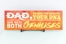 Load image into Gallery viewer, Dad Now We're Both Geniuses Sign