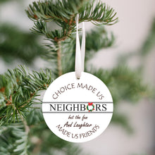 Load image into Gallery viewer, Choice Made Us Neighbors Farmhouse 3&quot; Round flat Christmas Ornament /Neighbor Gift /Bestie
