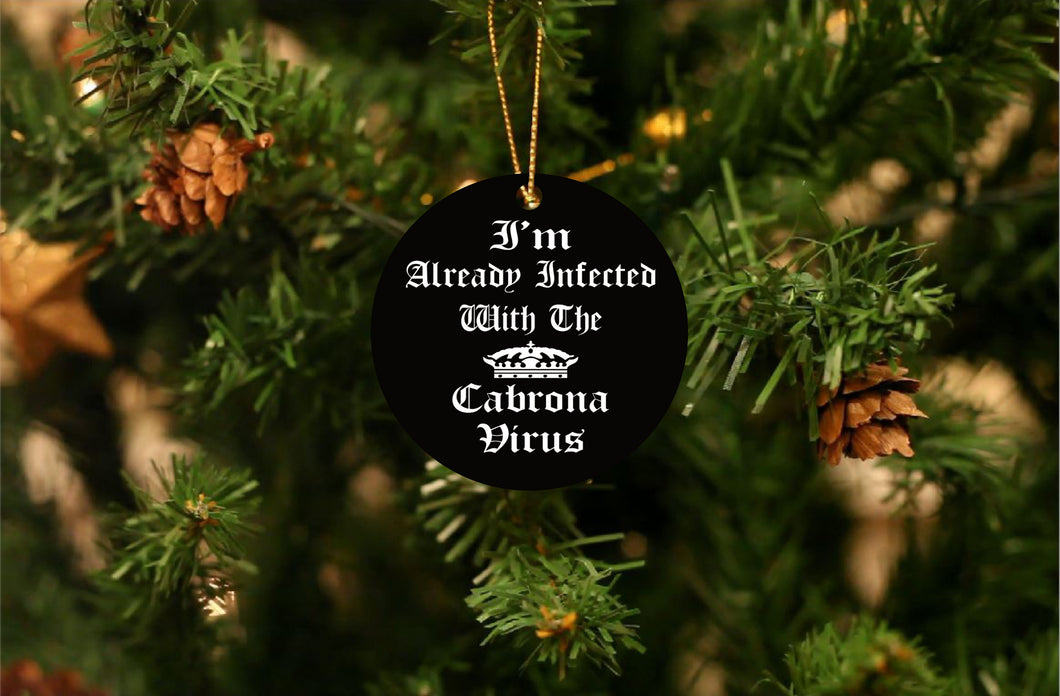 I'm Already Infected With The Cabrona Virus Christmas Ornament  - Get 30% OFF + FREE Shipping When You Order 10 Or More