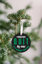 Load image into Gallery viewer, I Would Have Quit Christmas Ornament - Get 30% OFF + FREE Shipping When You Order 10 Or More
