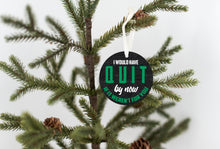 Load image into Gallery viewer, I Would Have Quit Christmas Ornament - Get 30% OFF + FREE Shipping When You Order 10 Or More
