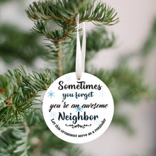 Load image into Gallery viewer, Sometimes You Forget You&#39;re an Awesome Neighbor Reminder Christmas Ornament - Get 30% OFF + FREE Shipping When You Order 10 Or More.
