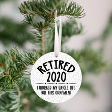 Load image into Gallery viewer, Retired 2020, I Worked My Whole Life For This Christmas Ornament - Get 30% OFF + FREE Shipping When You Order 10 Or More
