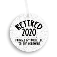 Load image into Gallery viewer, Retired 2020, I Worked My Whole Life For This Christmas Ornament - Get 30% OFF + FREE Shipping When You Order 10 Or More
