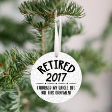 Load image into Gallery viewer, Retired 2017, I Worked My Whole Life For This Christmas Ornament - Get 30% OFF + FREE Shipping When You Order 10 Or More
