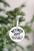 Load image into Gallery viewer, Retired 2017, I Worked My Whole Life For This Christmas Ornament - Get 30% OFF + FREE Shipping When You Order 10 Or More
