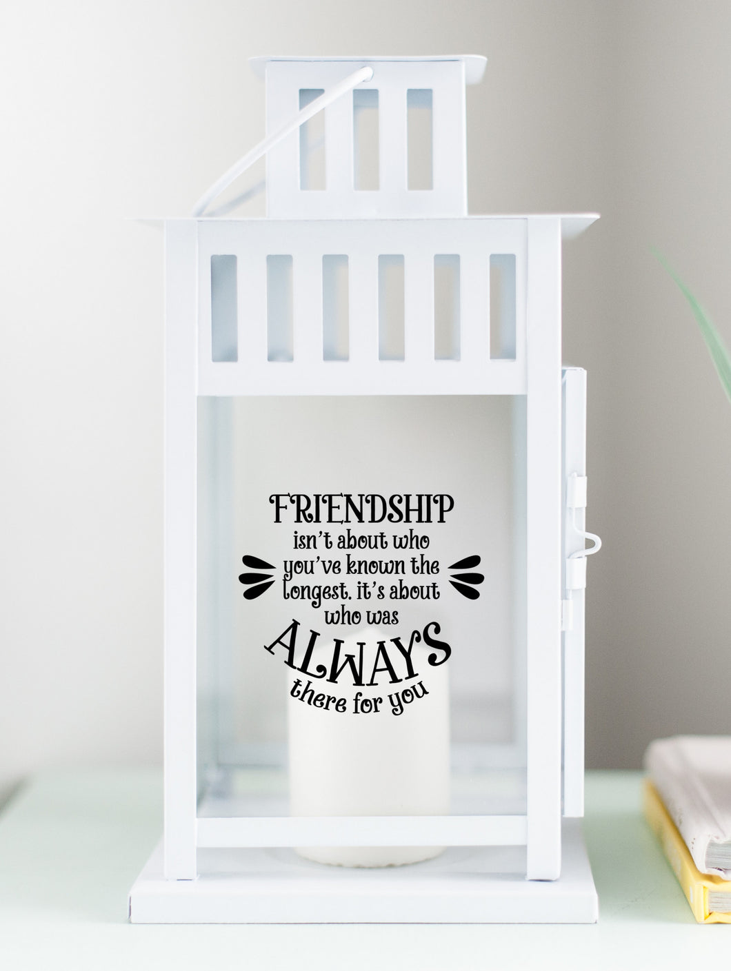 Friendship Is Someone Who Was Always There For You Lantern - White