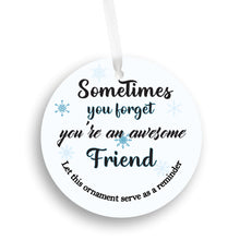 Load image into Gallery viewer, Sometimes You Forget You&#39;re an Awesome Friend Reminder Christmas Ornament
