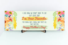 Load image into Gallery viewer, We Both Know I&#39;m Your Favorite Funny Mother&#39;s Day Sign
