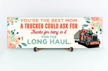 Load image into Gallery viewer, You&#39;re The Best Mom A Trucker Could Ask For Mother&#39;s Day Sign
