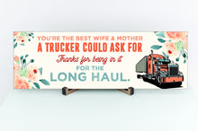 Load image into Gallery viewer, You&#39;re The Best Wife &amp; Mother A Trucker Could Ask For Mother&#39;s Day Sign
