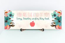 Load image into Gallery viewer, Mom Every Teacher Wishes Mother&#39;s Day Sign
