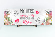 Load image into Gallery viewer, My Hero Wears Scrubs Mother&#39;s Day Sign
