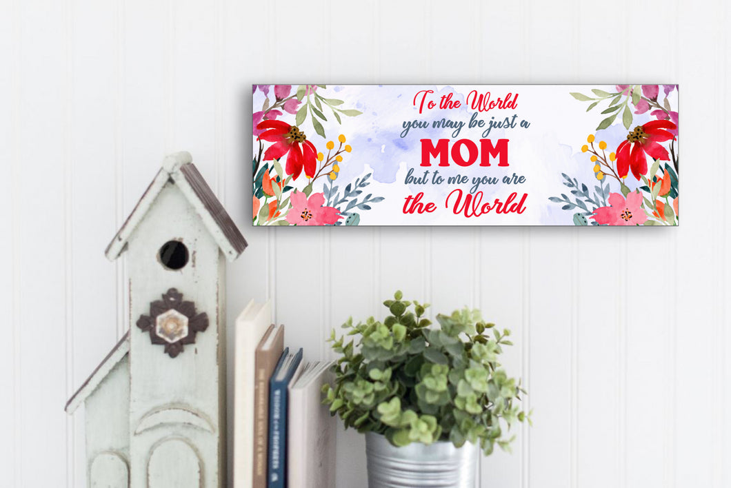 To Me You Are The World Mom Mother's Day Sign