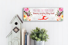 Load image into Gallery viewer, Mom Every Dancer Wishes Mother&#39;s Day Sign
