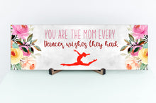 Load image into Gallery viewer, Mom Every Dancer Wishes Mother&#39;s Day Sign
