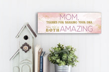 Load image into Gallery viewer, Mom Now We&#39;re Both Amazing Sign
