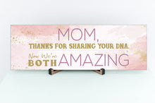 Load image into Gallery viewer, Mom Now We&#39;re Both Amazing Sign
