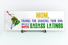 Load image into Gallery viewer, Mom Now We&#39;re Both Badass Latinos Sign
