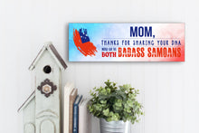 Load image into Gallery viewer, Mom Now We&#39;re Both Badass Samoans Sign
