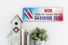 Load image into Gallery viewer, Mom Now We&#39;re Both Badass Ticos Sign
