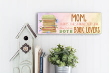 Load image into Gallery viewer, Mom Now We&#39;re Both Book Lovers Sign
