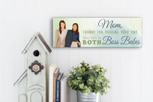 Load image into Gallery viewer, Mom Now We&#39;re Both Boss Babes Sign
