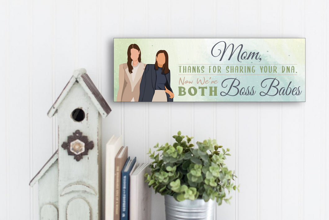 Mom Now We're Both Boss Babes Sign