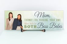 Load image into Gallery viewer, Mom Now We&#39;re Both Boss Babes Sign
