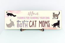 Load image into Gallery viewer, Mom Now We&#39;re Both Cat Moms Sign
