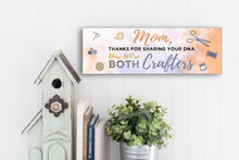 Load image into Gallery viewer, Mom Now We&#39;re Both Crafters Sign
