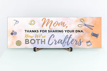 Load image into Gallery viewer, Mom Now We&#39;re Both Crafters Sign
