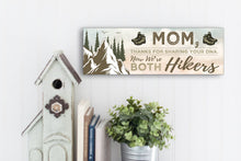 Load image into Gallery viewer, Mom Now We&#39;re Both Hikers Sign
