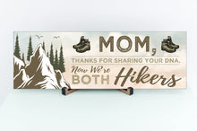 Load image into Gallery viewer, Mom Now We&#39;re Both Hikers Sign

