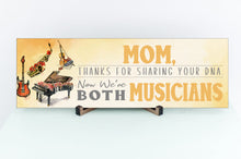 Load image into Gallery viewer, Mom Now We&#39;re Both Musicians Sign
