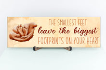 Load image into Gallery viewer, Smallest Feet Leave The Biggest Footprints Mother&#39;s Day Sign
