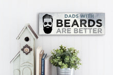 Load image into Gallery viewer, Beard Dads Are Better Father&#39;s Day Sign
