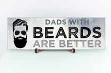 Load image into Gallery viewer, Beard Dads Are Better Father&#39;s Day Sign
