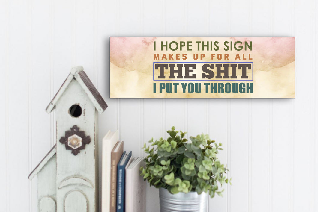 I Hope This Sign Makes Up For All The Shit I Put You Through Father's Day Sign