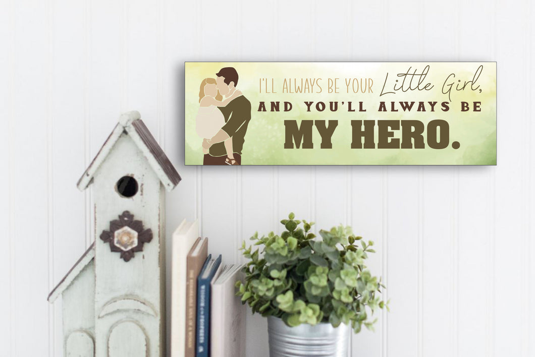 I'll Always Be Your Little Girl Father's Day Sign