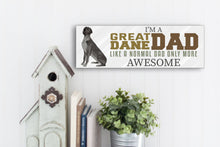 Load image into Gallery viewer, I&#39;m A Great Dane Dad Father&#39;s Day Sign
