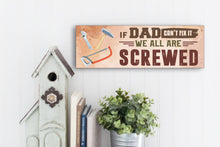 Load image into Gallery viewer, If Dad Can&#39;t Fix It Father&#39;s Day Sign
