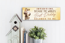 Load image into Gallery viewer, The Best Daddy Belongs To Me Father&#39;s Day Sign
