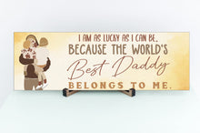 Load image into Gallery viewer, The Best Daddy Belongs To Me Father&#39;s Day Sign
