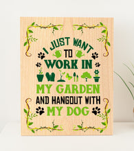 Load image into Gallery viewer, I Just Want To Work In My Garden And Hang Out With My Dog Plywood Sign
