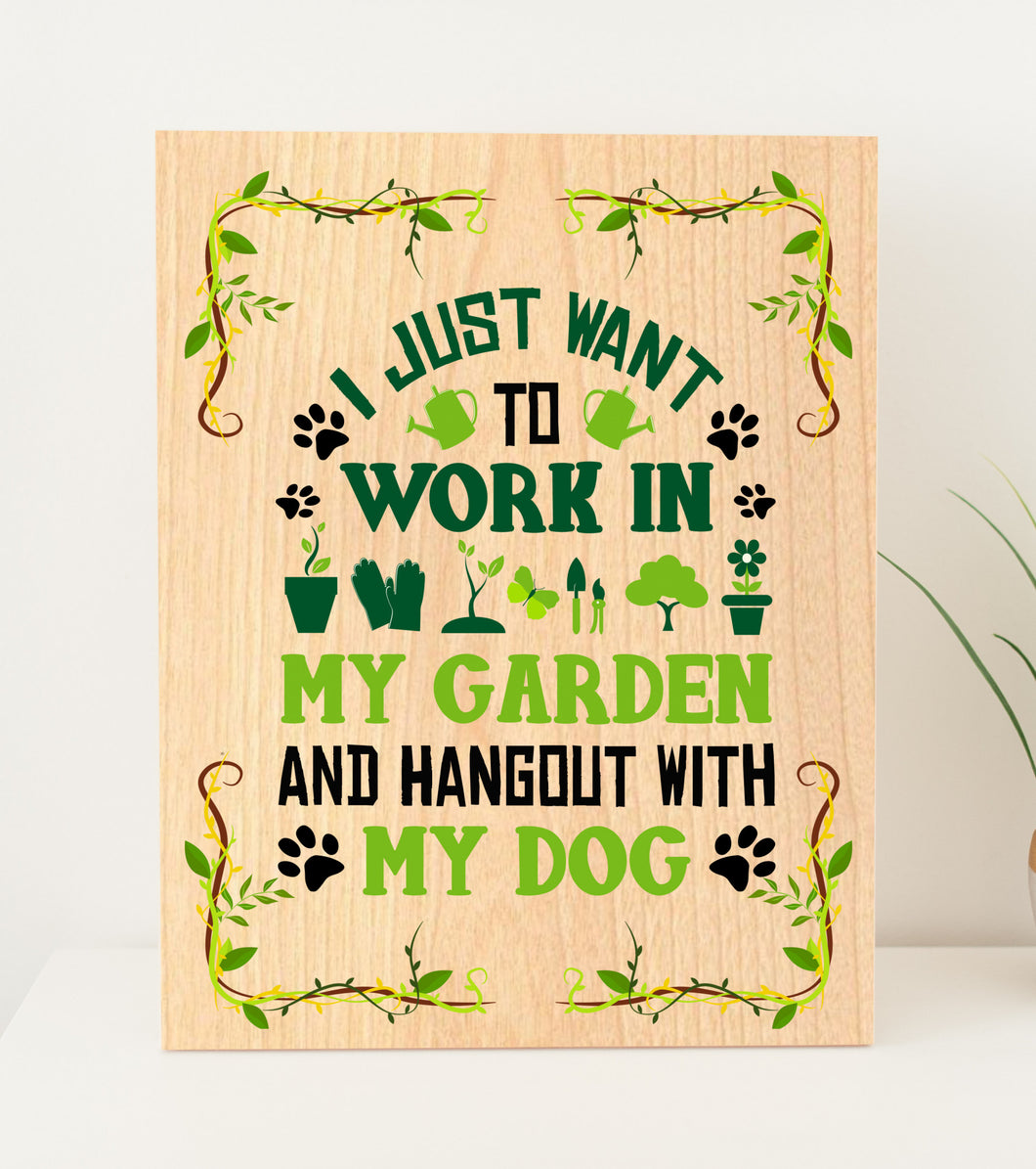 I Just Want To Work In My Garden And Hang Out With My Dog Plywood Sign