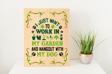 Load image into Gallery viewer, I Just Want To Work In My Garden And Hang Out With My Dog Plywood Sign
