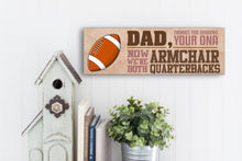 Load image into Gallery viewer, Dad Now We&#39;re Both Armchair Quarterbacks Sign
