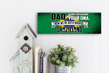 Load image into Gallery viewer, Dad Now We&#39;re Both Badass Brazilians Sign
