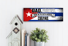 Load image into Gallery viewer, Dad Now We&#39;re Both Badass Cubans Sign
